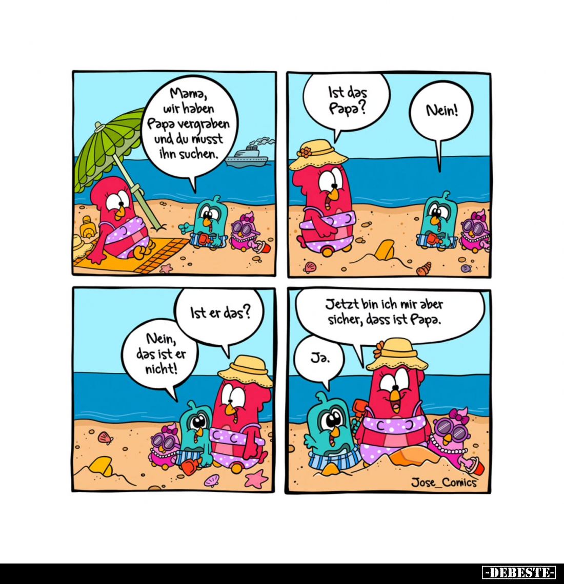 Mama, wir haben Papa vergraben und du musst ihn suchen. - Ist das Papa? -
Nein! - Ist er das? -
Jetzt bin ich mir aber sich...