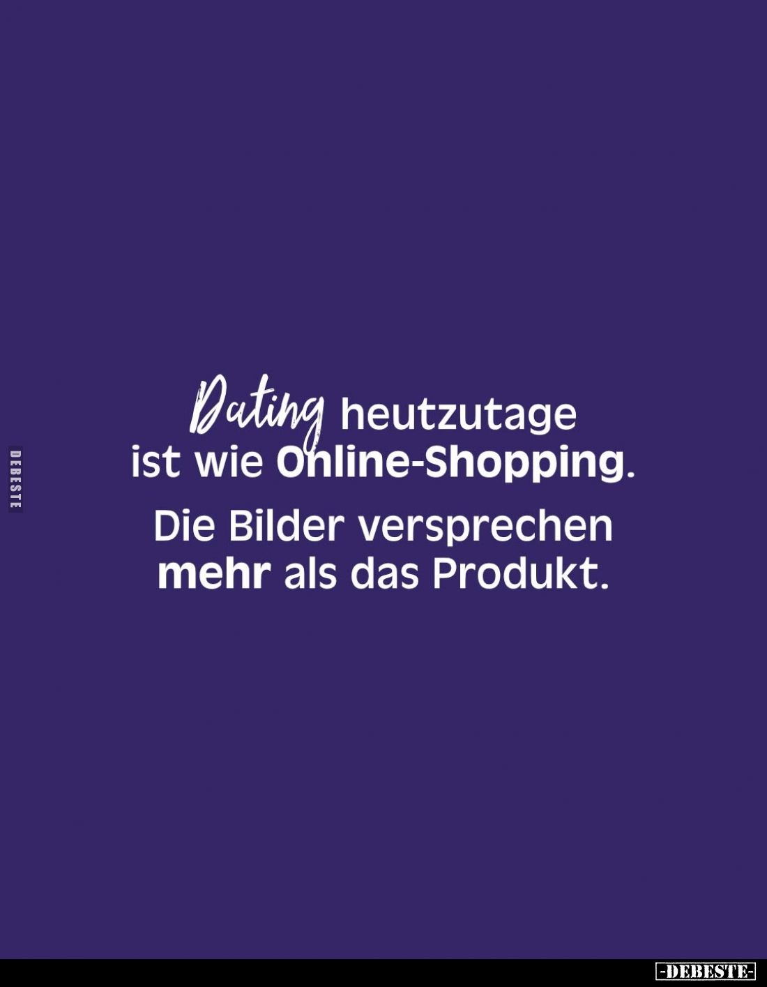 Dating heutzutage ist wie Online-Shopping.
Die Bilder versprechen mehr als das Produkt.