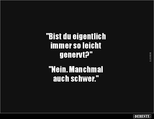 "Bist du eigentlich immer so leicht genervt?" - Lustige Bilder | DEBESTE.de