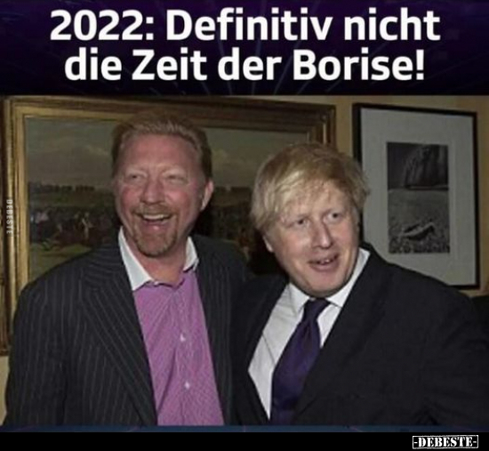 2022: Definitiv nicht die Zeit der Borise!.. - Lustige Bilder | DEBESTE.de