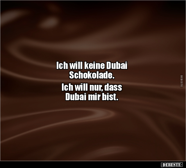 Ich will keine Dubai Schokolade.. - Lustige Bilder | DEBESTE.de