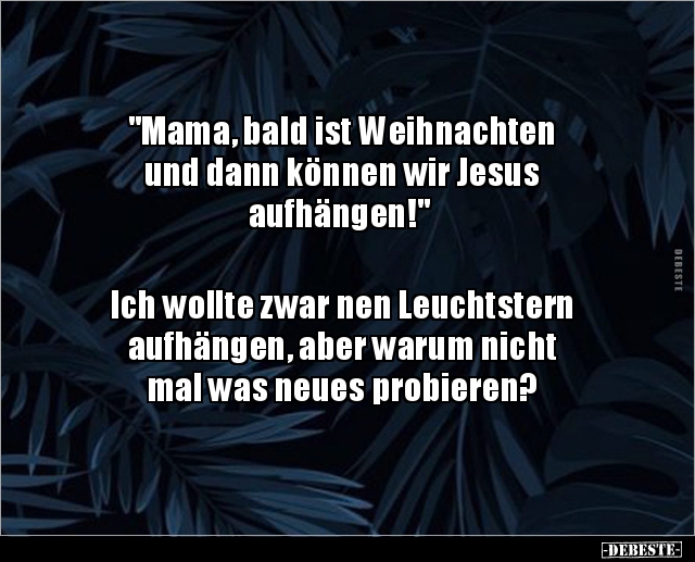 "Mama, bald ist Weihnachten und dann können wir Jesus.." - Lustige Bilder | DEBESTE.de