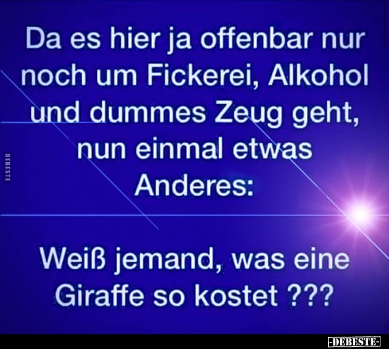Da es hier ja offenbar nur noch um Fickerei, Alkohol und.. - Lustige Bilder | DEBESTE.de