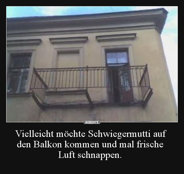 Vielleicht möchte Schwiegermutti auf den Balkon kommen und.. - Lustige Bilder | DEBESTE.de