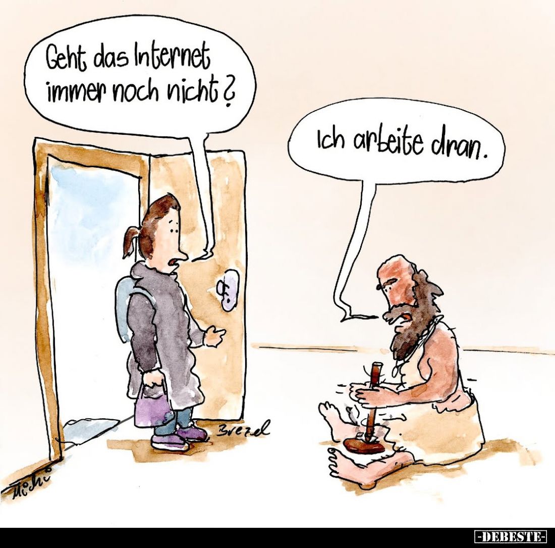 Geht das Internet immer noch nicht?
Ich arbeite dran.