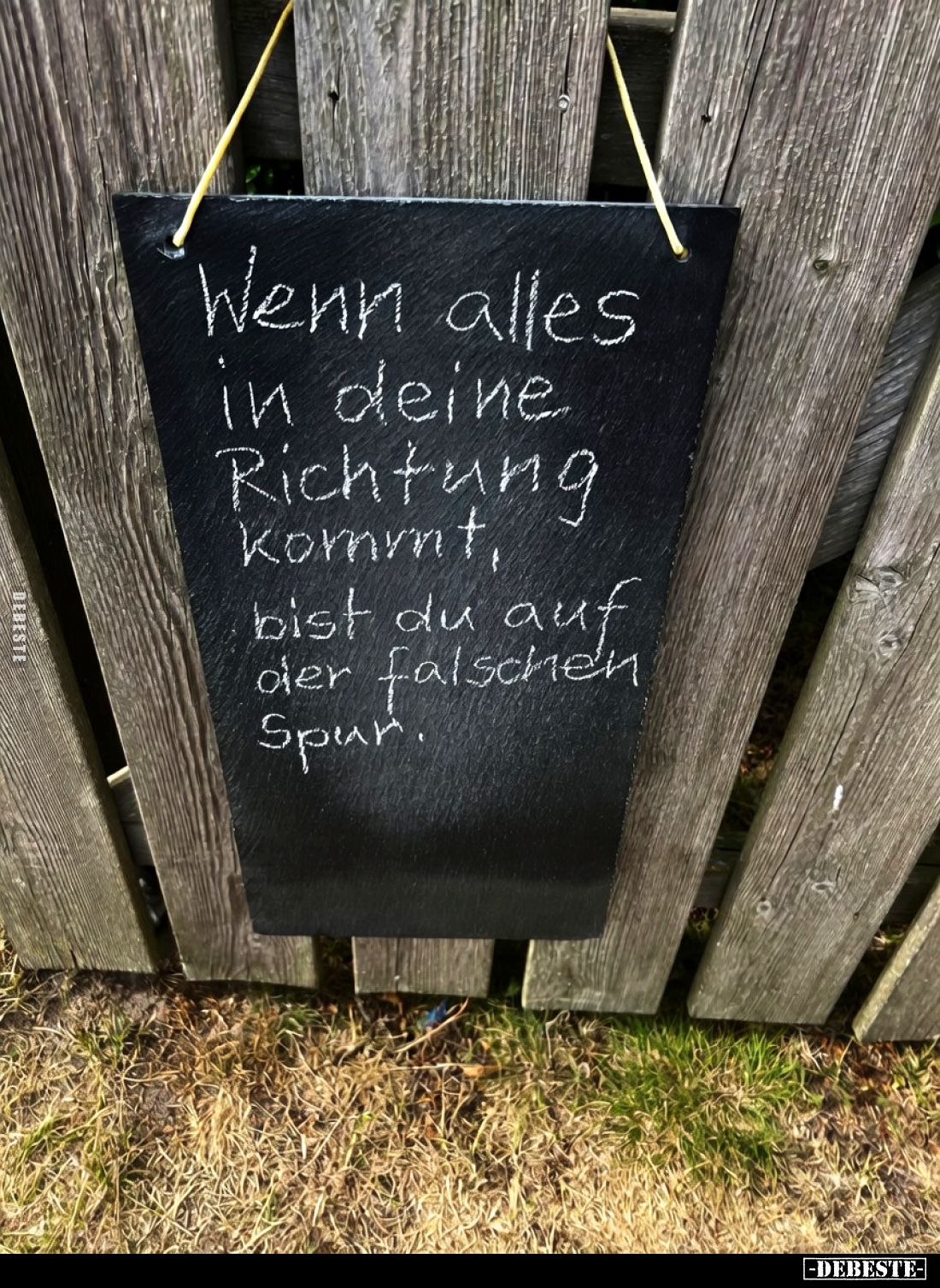 Wenn alles
in deine
Richtung
kommt,
bist du auf
der falschen
Spur.
