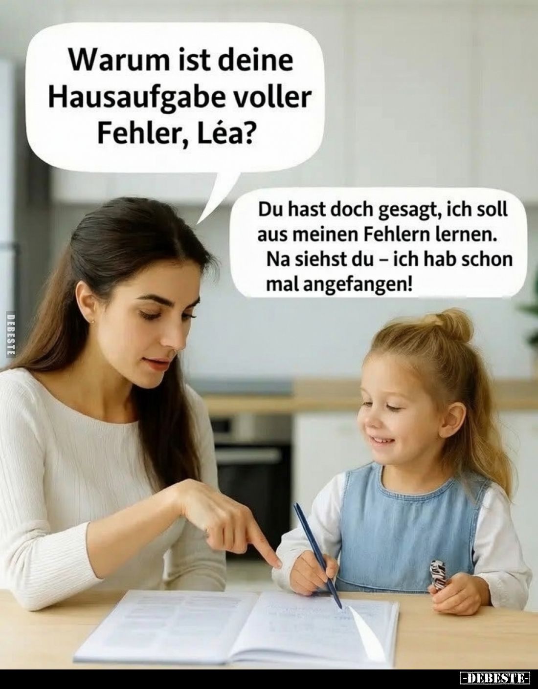 Warum ist deine Hausaufgabe voller Fehler, Léa?
-
Du hast doch gesagt, ich soll aus meinen Fehlern lernen.
Na siehst du – ...
