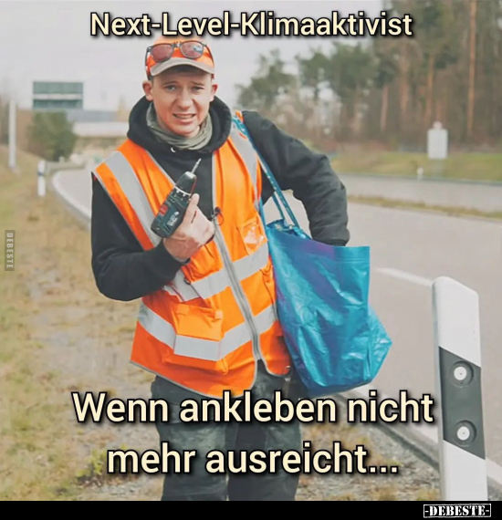 Next-Level-Klimaaktivist.. - Lustige Bilder | DEBESTE.de