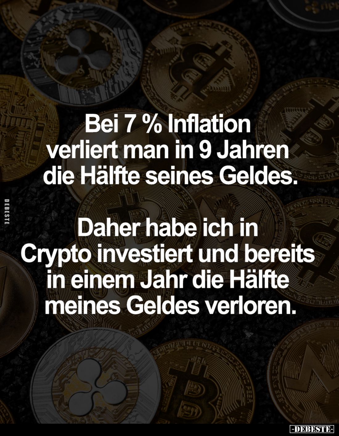 Bei 7% Inflation verliert man in 9 Jahren die Hälfte seines Geldes. Daher habe ich in Crypto investiert und bereits in einem ...