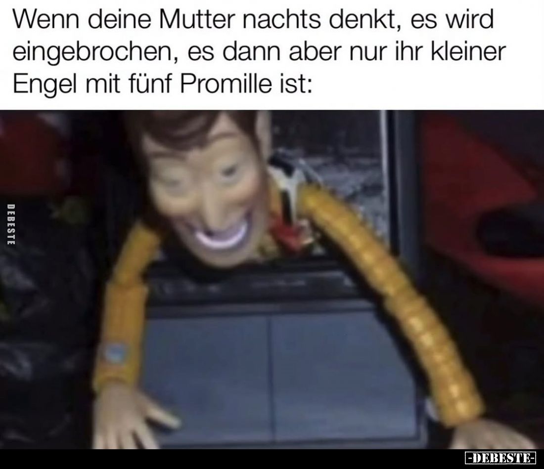Wenn deine Mutter nachts denkt, es wird eingebrochen, es dann aber nur ihr kleiner Engel mit fünf Promille ist: