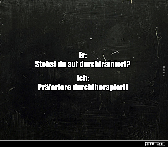 Er: Stehst du auf durchtrainiert? Ich: Präferiere.. - Lustige Bilder | DEBESTE.de