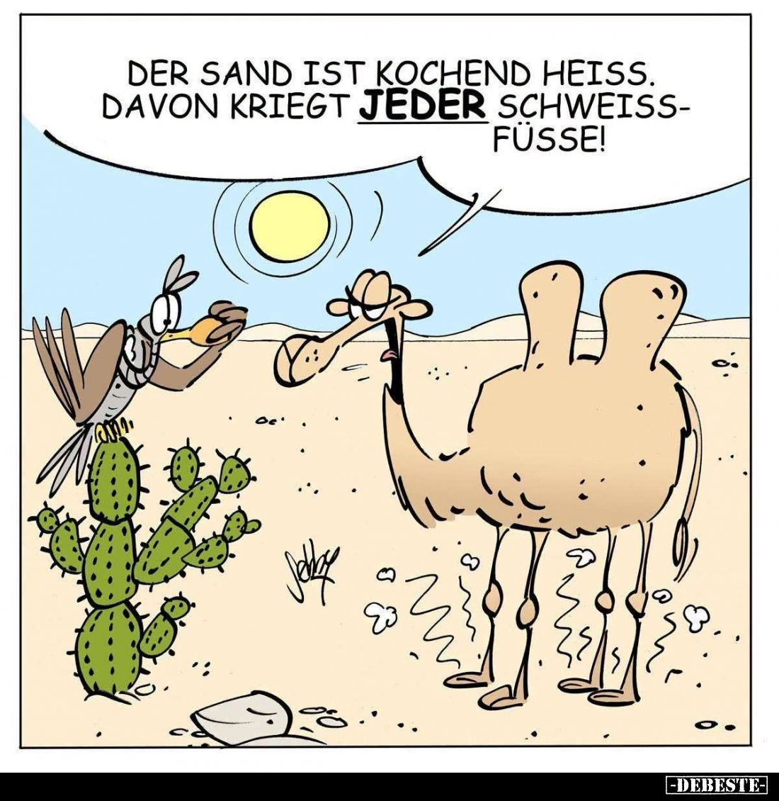Der Sand ist kochend heiss.
Davon kriegt jeder Schweissfüsse!