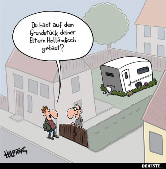 Du hast auf dem Grundstück deiner Eltern Holländisch.. - Lustige Bilder | DEBESTE.de