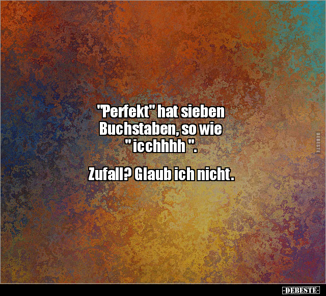 "Perfekt" hat sieben Buchstaben.. - Lustige Bilder | DEBESTE.de
