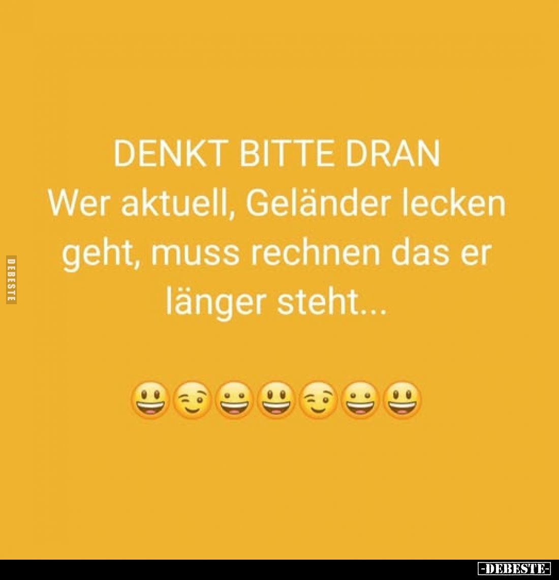 DENKT BITTE DRAN
Wer aktuell, Geländer lecken geht, muss rechnen das er länger steht...