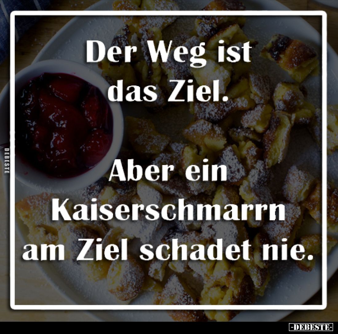 Der Weg ist das Ziel. Aber ein Kaiserschmarrn am Ziel schadet nie.