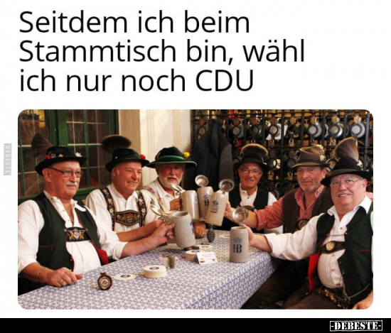 Seitdem ich beim Stammtisch bin, wähl ich nur noch CDU.. - Lustige Bilder | DEBESTE.de