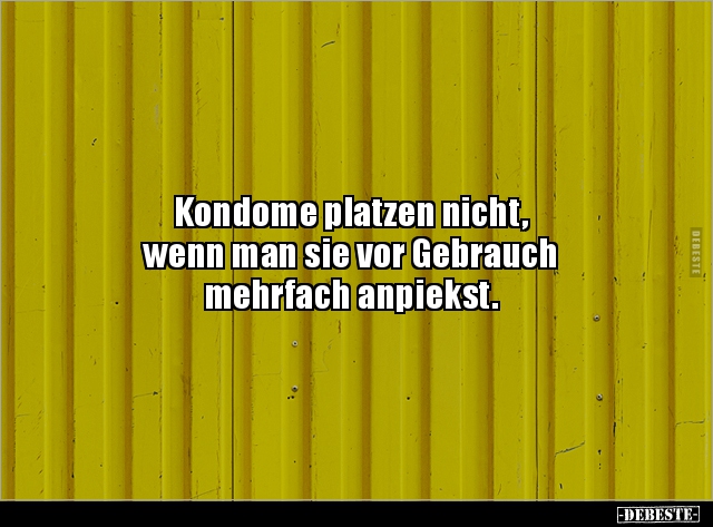 Kondome platzen nicht, wenn man sie vor Gebrauch.. - Lustige Bilder | DEBESTE.de