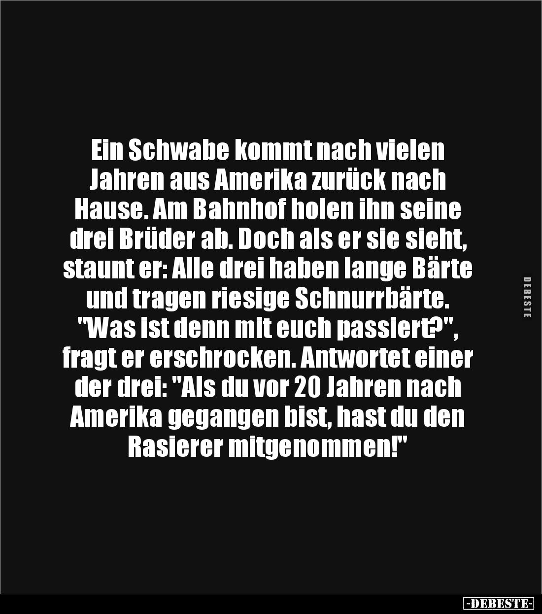 Ein Schwabe kommt nach vielen
Jahren aus Amerika zurück nach
Hause. Am Bahnhof holen ihn seine drei Brüder ab. Doch als e...