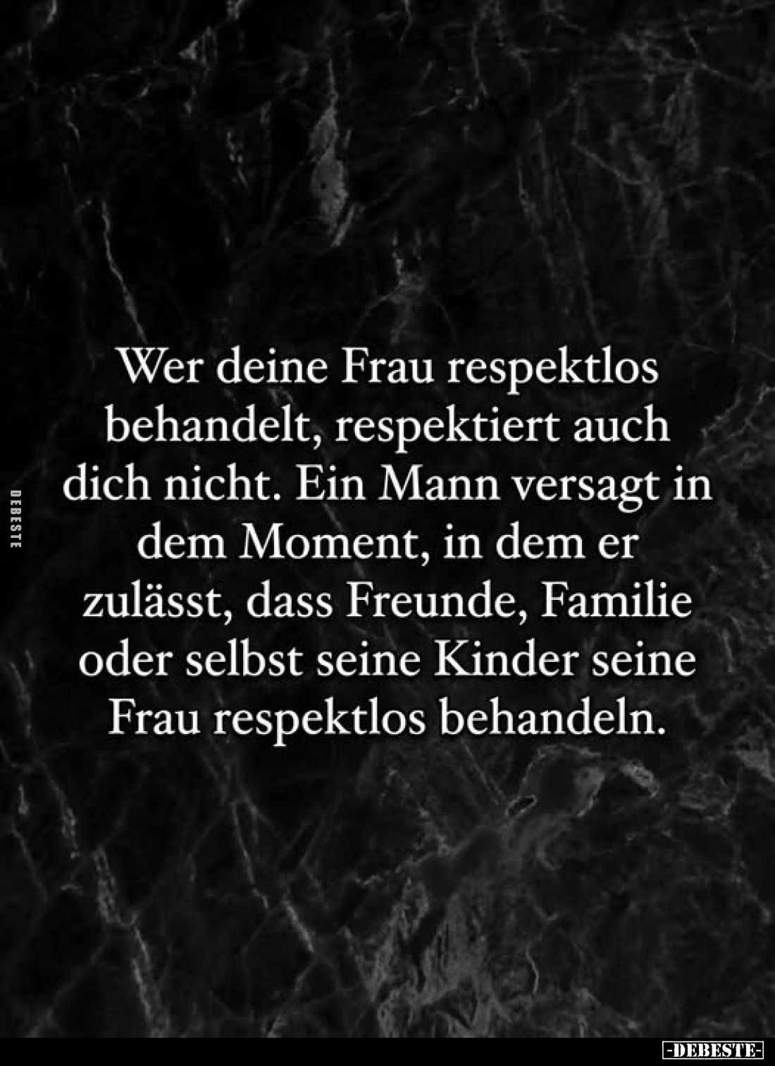 Wer deine Frau respektlos behandelt, respektiert auch dich nicht. Ein Mann versagt in dem Moment, in dem er zulässt, dass Fre...
