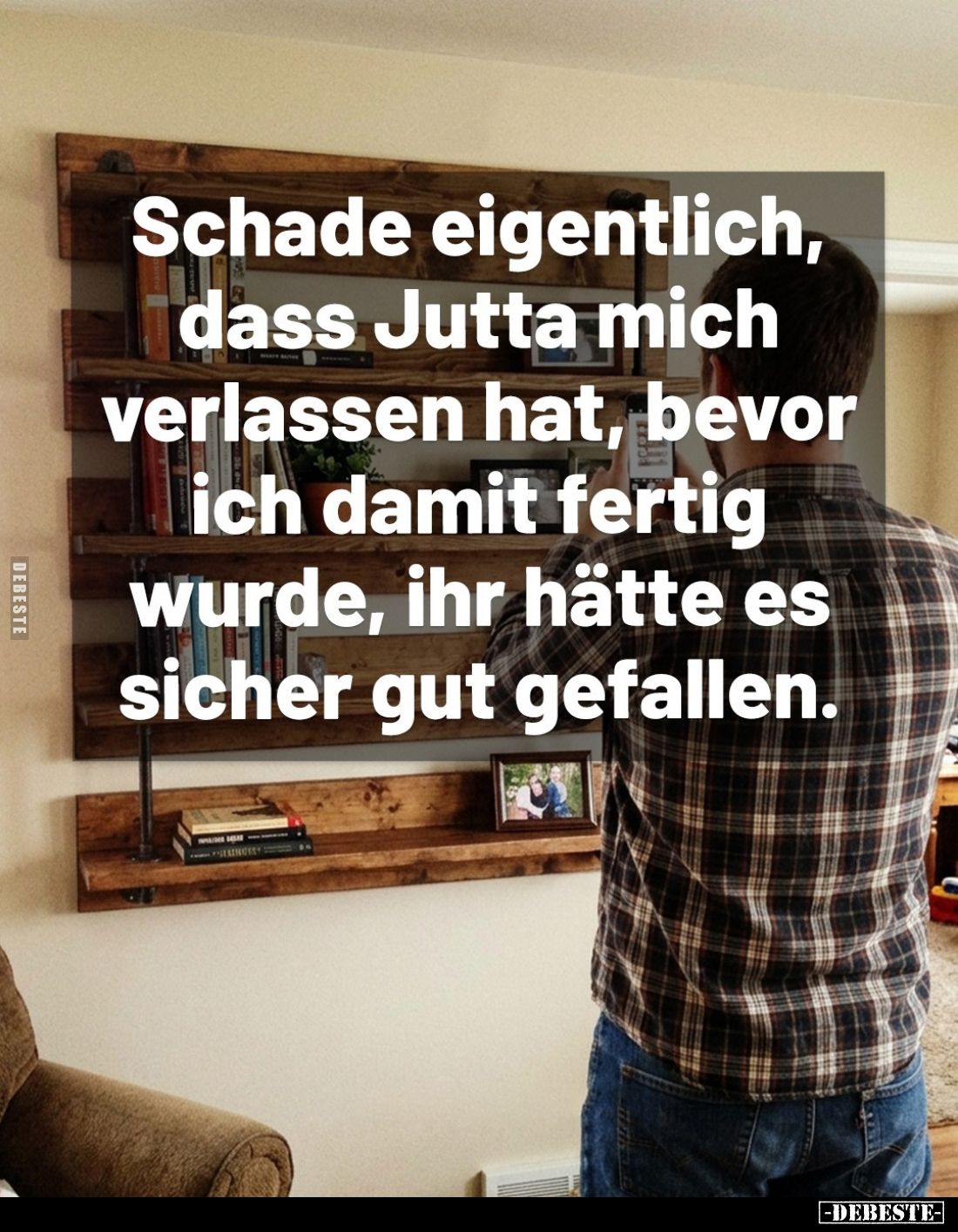 Schade eigentlich, dass Jutta mich verlassen hat, bevor ich damit fertig wurde, ihr hätte es sicher gut gefallen.