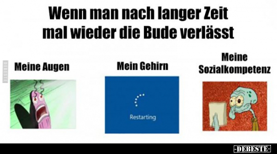 Wenn man nach langer Zeit mal wieder die Bude verlässt..
