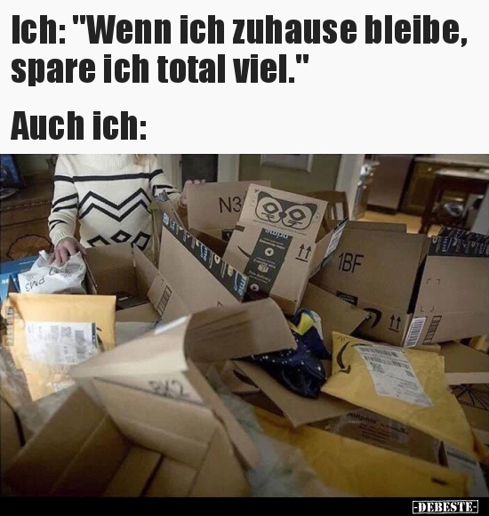 Ich: "Wenn ich zuhause bleibe, spare ich total.." - Lustige Bilder | DEBESTE.de