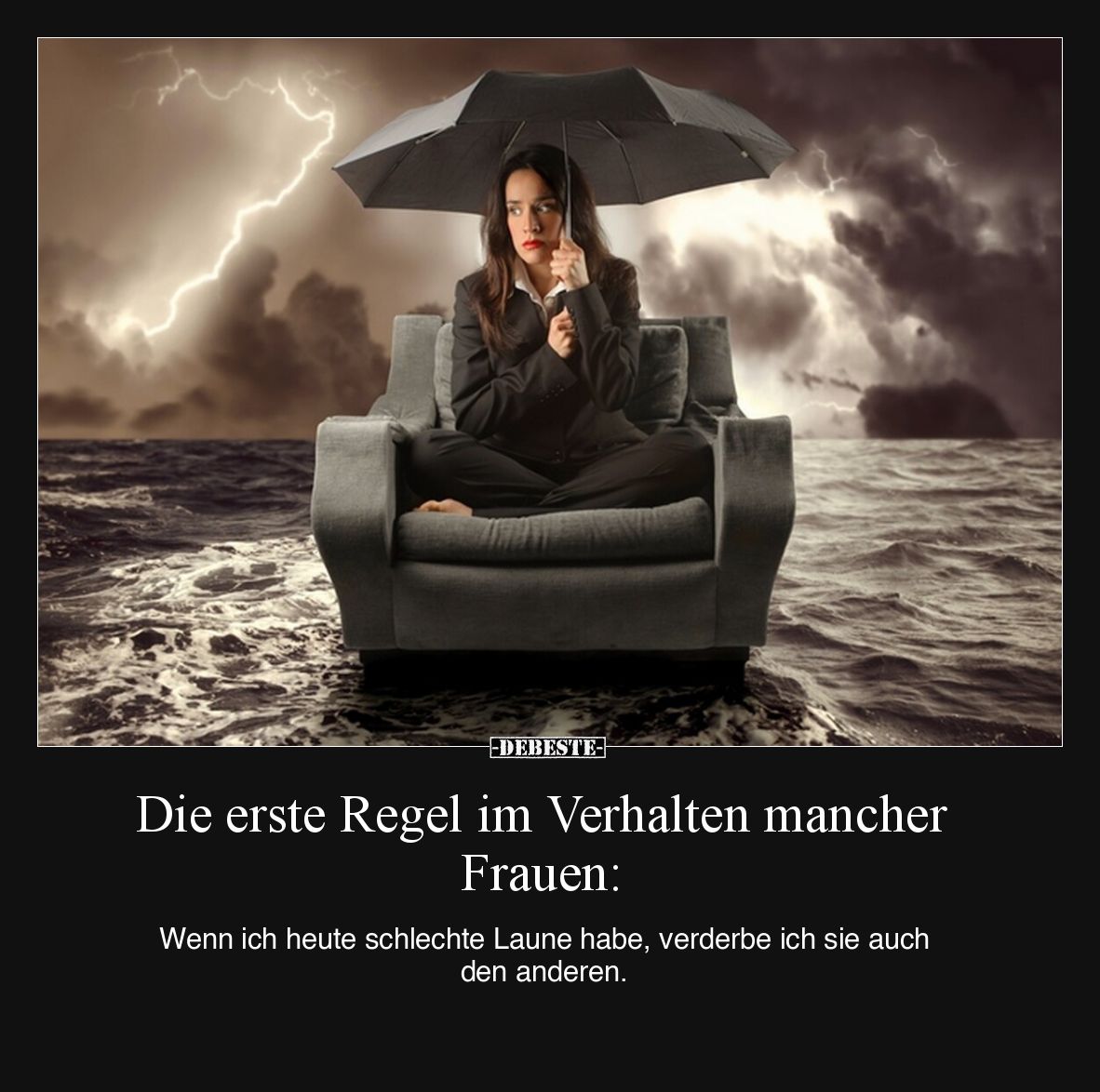 Die erste Regel im Verhalten mancher Frauen:
Wenn ich heute schlechte Laune habe, verderbe ich sie auch den anderen.