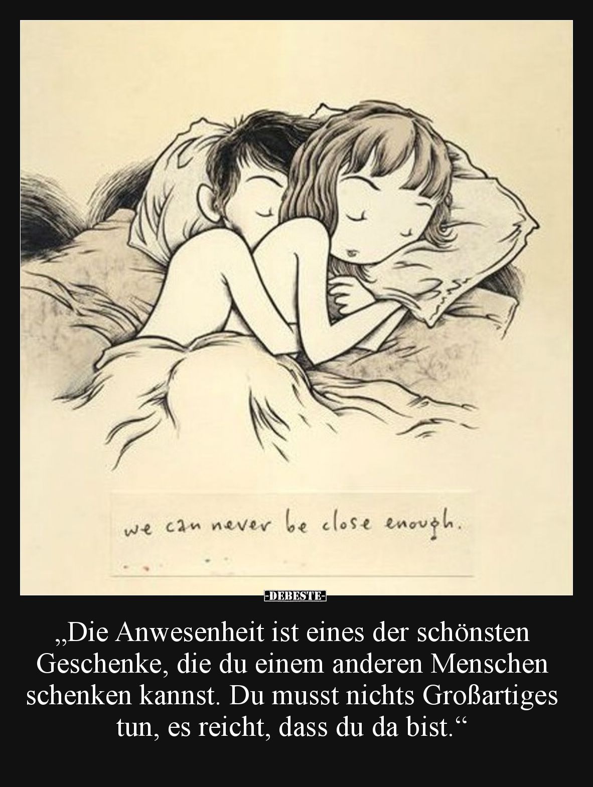 „Die Anwesenheit ist eines der schönsten Geschenke, die du einem anderen Menschen schenken kannst. Du musst nichts Großartige...