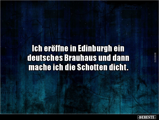 Ich eröffne in Edinburgh ein deutsches Brauhaus und.. - Lustige Bilder | DEBESTE.de