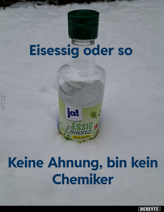Eisessig oder so... Keine Ahnung, bin kein Chemiker.. - Lustige Bilder | DEBESTE.de