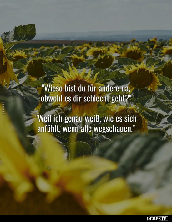 "Wieso bist du für andere da, obwohl es dir schlecht geht?".. - Lustige Bilder | DEBESTE.de