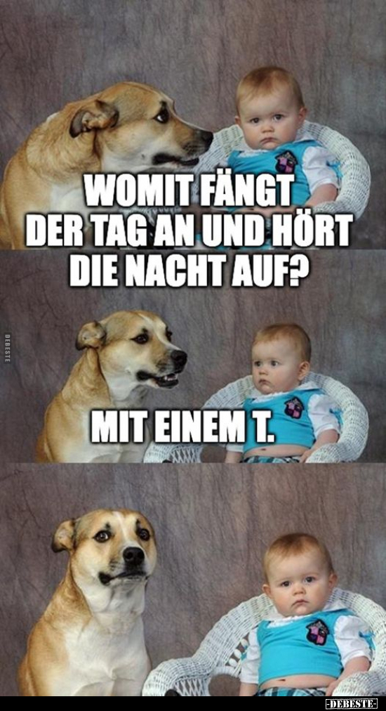 Womit fängt der Tag an und hört die Nacht auf?.. - Lustige Bilder | DEBESTE.de