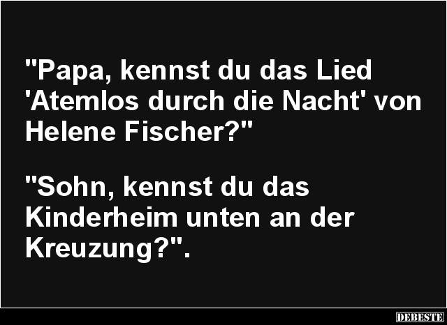 Papa, kennst du das Lied 'Atemlos durch die Nacht' von Helene Fischer? - Lustige Bilder | DEBESTE.de