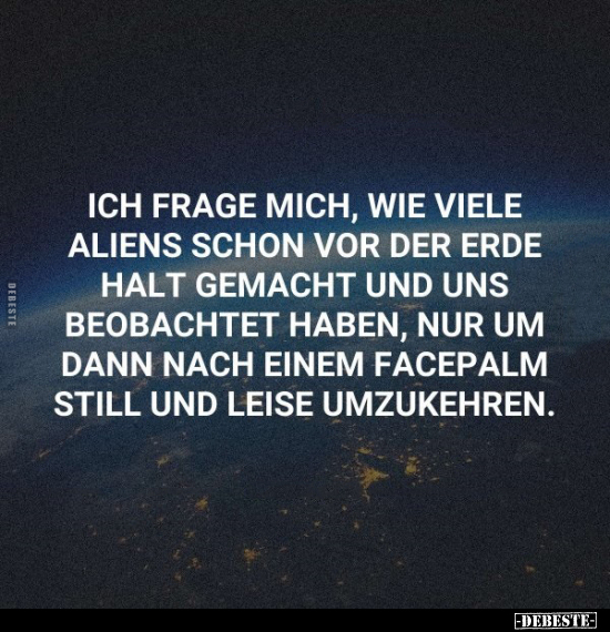 Ich frage mich, wie viele Aliens schon.. - Lustige Bilder | DEBESTE.de