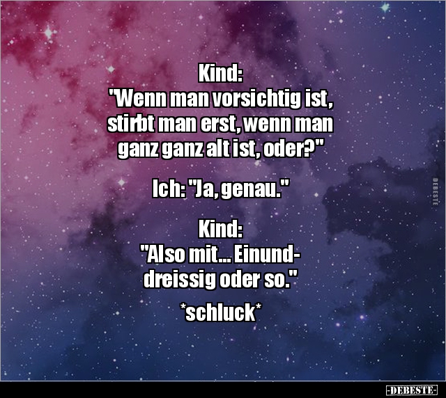 Kind: "Wenn man vorsichtig ist, stirbt man erst, wenn.." - Lustige Bilder | DEBESTE.de