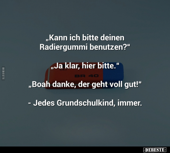 "Kann ich bitte deinen Radiergummi benutzen?".. - Lustige Bilder | DEBESTE.de