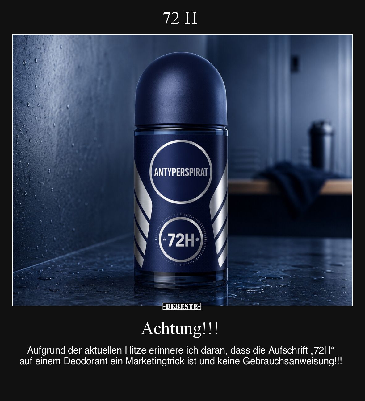 72 H - 

Achtung!!!  - 

Aufgrund der aktuellen Hitze erinnere ich daran, dass die Aufschrift „72H“ auf einem Deodorant e...