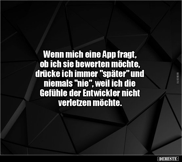 Wenn mich eine App fragt, ob ich sie bewerten möchte.. - Lustige Bilder | DEBESTE.de