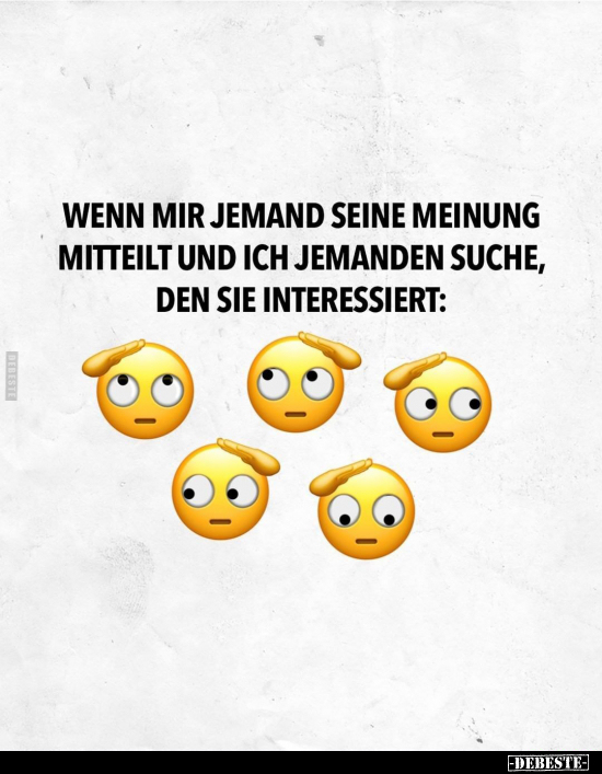 Wenn mir jemand seine Meinung mitteilt und ich jemanden suche, den sie interessiert: