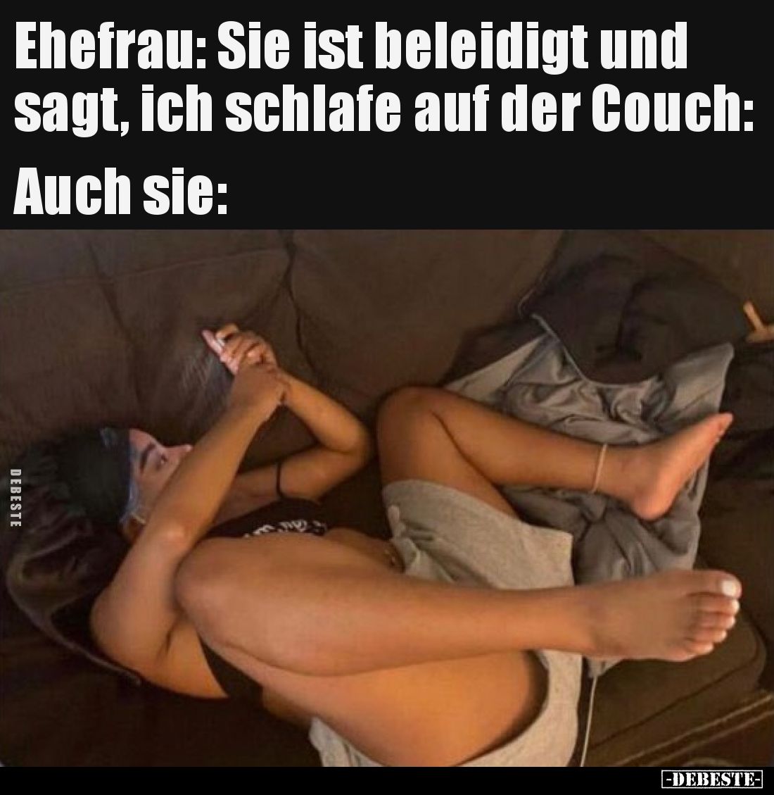 Ehefrau: Sie ist beleidigt und sagt, ich schlafe auf der Couch:
Auch sie: