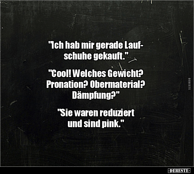 "Ich hab mir gerade Laufschuhe gekauft..." - Lustige Bilder | DEBESTE.de