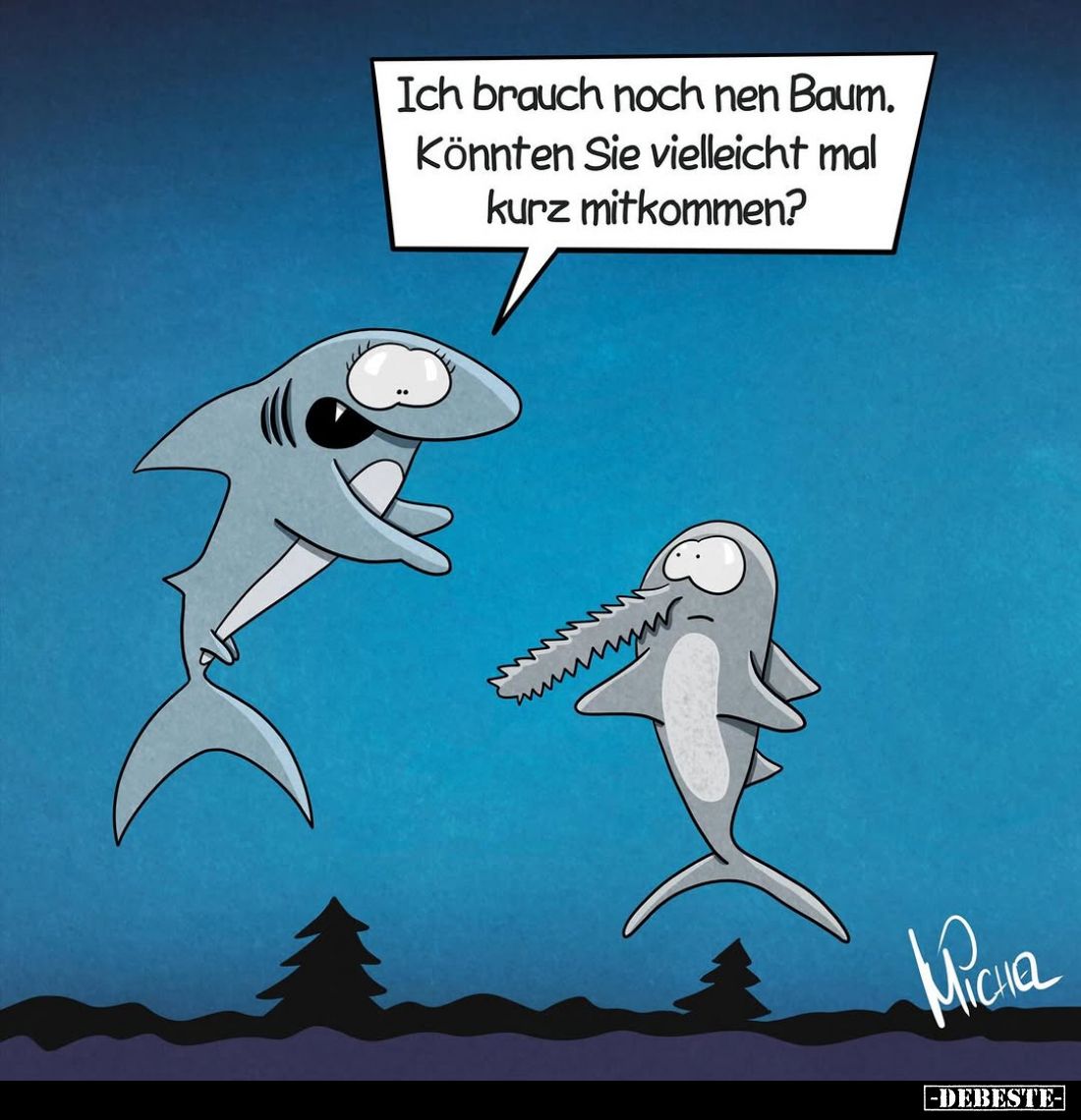 Ich brauch noch nen Baum. Könnten Sie vielleicht mal kurz mitkommen?