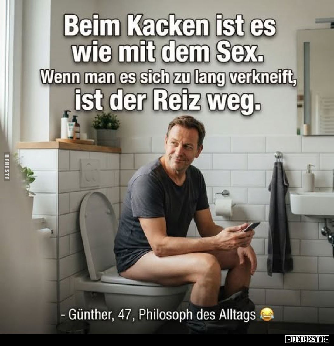 Beim Ka*cken ist es wie mit dem S*ex.. - Lustige Bilder | DEBESTE.de