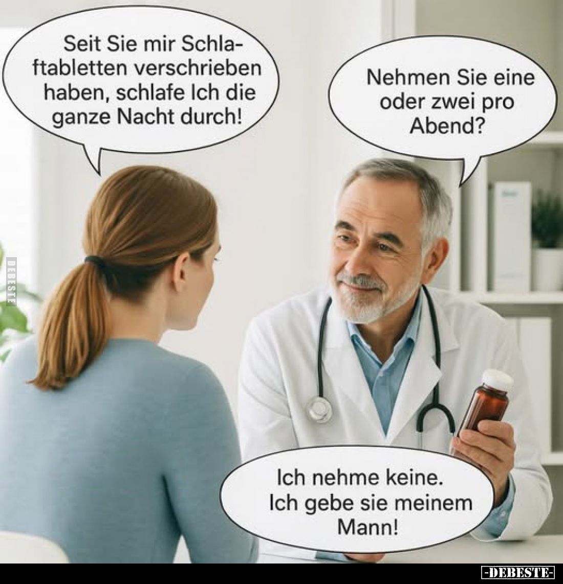 Seit Sie mir Schlaftabletten verschrieben haben, schlafe Ich die ganze Nacht durch! -
Nehmen Sie eine oder zwei pro Abend? -...