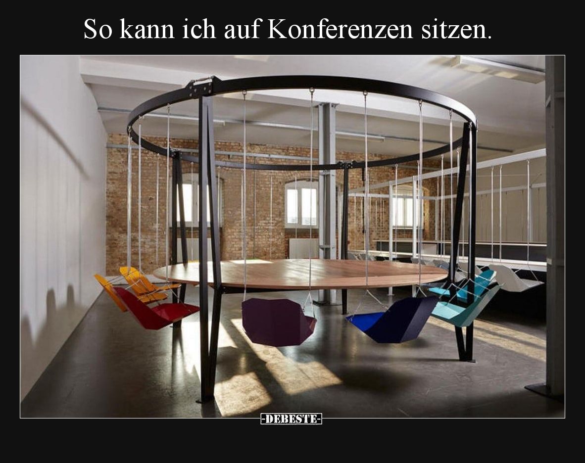 So kann ich auf Konferenzen sitzen.