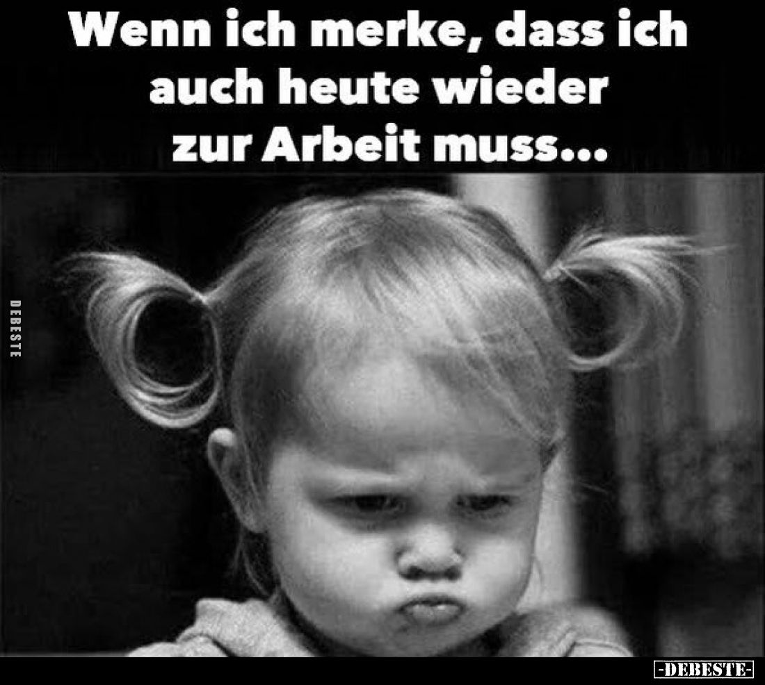 Wenn ich merke, dass ich auch heute wieder zur Arbeit muss...