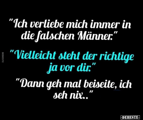 "Ich verliebe mich immer in die falschen Männer."..