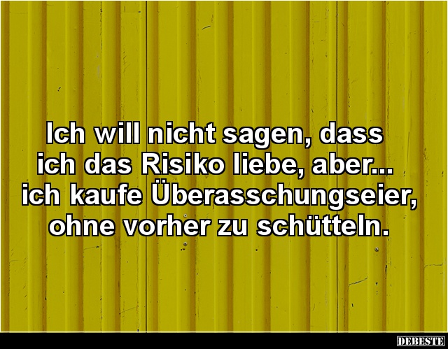 Ich will nicht sagen, dass ich das Risiko liebe, aber.. - Lustige Bilder | DEBESTE.de