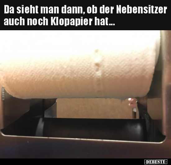 Da sieht man dann, ob der Nebensitzer auch noch Klopapier.. - Lustige Bilder | DEBESTE.de